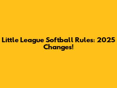 Little League Softball Rules: 2025 Changes!
