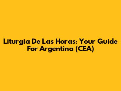Liturgia De Las Horas: Your Guide For Argentina (CEA)