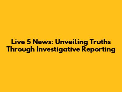 Live 5 News: Unveiling Truths Through Investigative Reporting