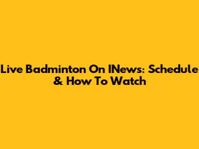 Live Badminton On INews: Schedule & How To Watch