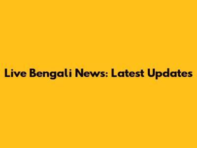 Live Bengali News: Latest Updates