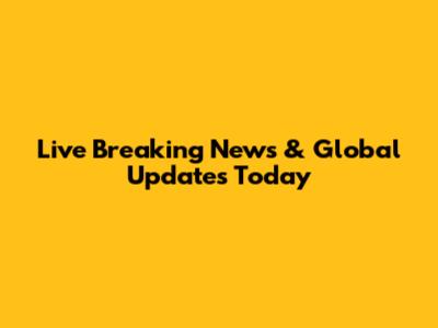 Live Breaking News & Global Updates Today