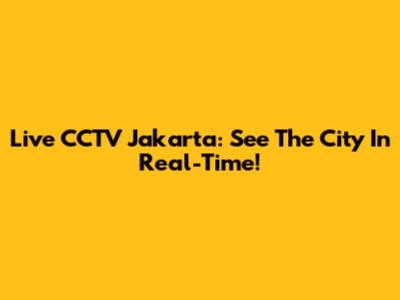 Live CCTV Jakarta: See The City In Real-Time!