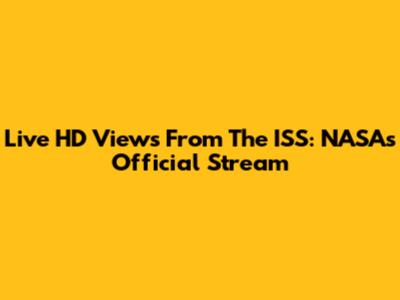 Live HD Views From The ISS: NASA's Official Stream