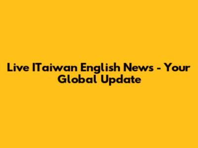 Live ITaiwan English News - Your Global Update