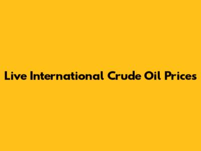 Live International Crude Oil Prices