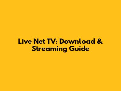 Live Net TV: Download & Streaming Guide