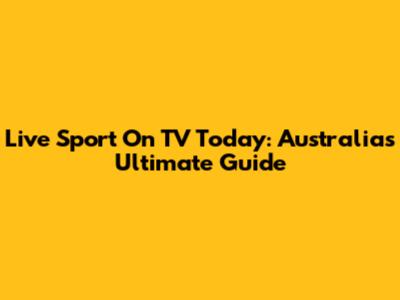 Live Sport On TV Today: Australia's Ultimate Guide