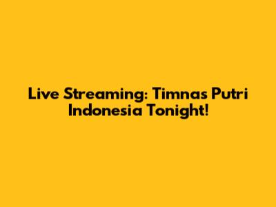 Live Streaming: Timnas Putri Indonesia Tonight!