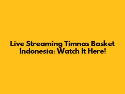 Live Streaming Timnas Basket Indonesia: Watch It Here!