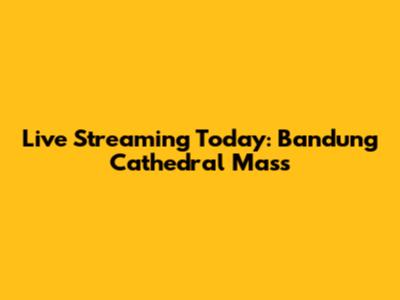 Live Streaming Today: Bandung Cathedral Mass
