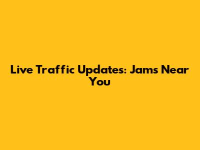Live Traffic Updates: Jams Near You