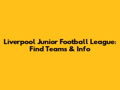 Liverpool Junior Football League: Find Teams & Info
