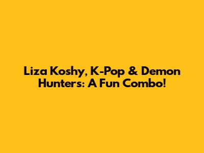 Liza Koshy, K-Pop & Demon Hunters: A Fun Combo!