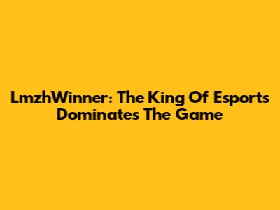LmzhWinner: The King Of Esports Dominates The Game