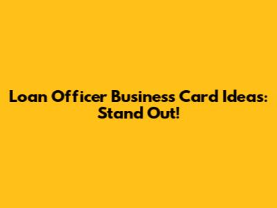 Loan Officer Business Card Ideas: Stand Out!