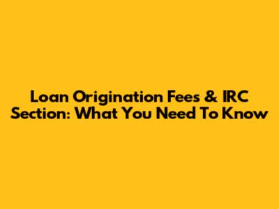 Loan Origination Fees & IRC Section: What You Need To Know