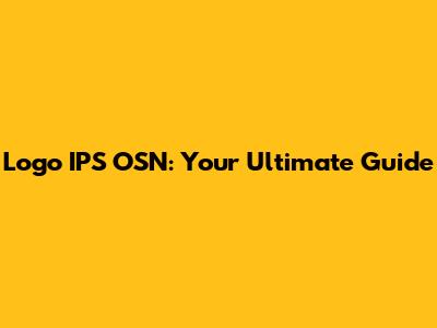 Logo IPS OSN: Your Ultimate Guide