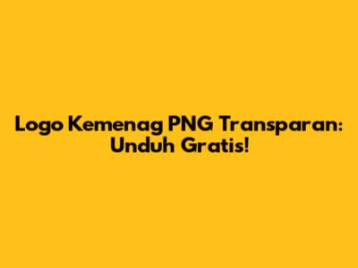 Logo Kemenag PNG Transparan: Unduh Gratis!