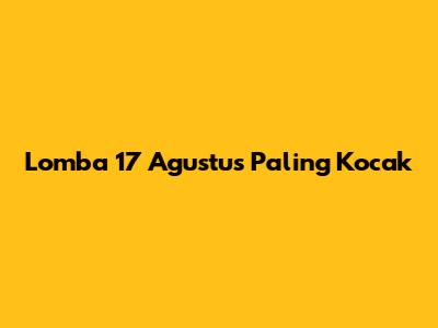 Lomba 17 Agustus Paling Kocak