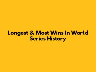 Longest & Most Wins In World Series History