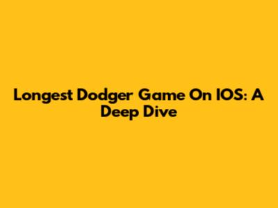 Longest Dodger Game On IOS: A Deep Dive