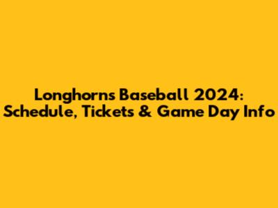 Longhorns Baseball 2024: Schedule, Tickets & Game Day Info