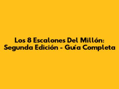 Los 8 Escalones Del Millón: Segunda Edición - Guía Completa