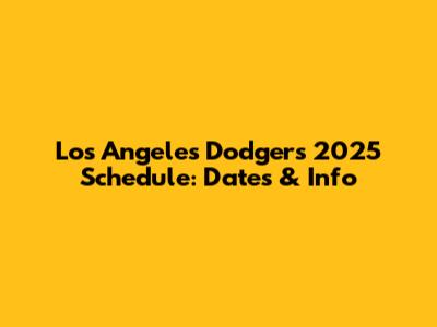 Los Angeles Dodgers 2025 Schedule: Dates & Info