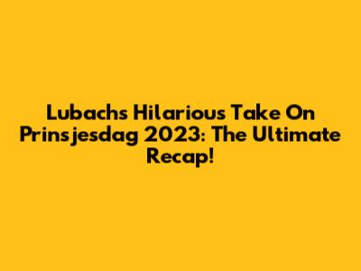 Lubach's Hilarious Take On Prinsjesdag 2023: The Ultimate Recap!