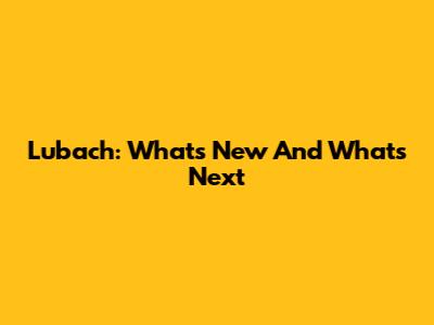 Lubach: What's New And What's Next