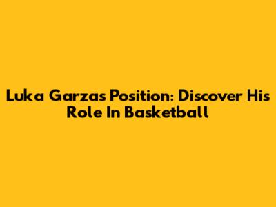 Luka Garza's Position: Discover His Role In Basketball