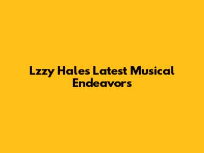 Lzzy Hale's Latest Musical Endeavors