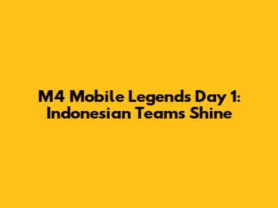 M4 Mobile Legends Day 1: Indonesian Teams Shine