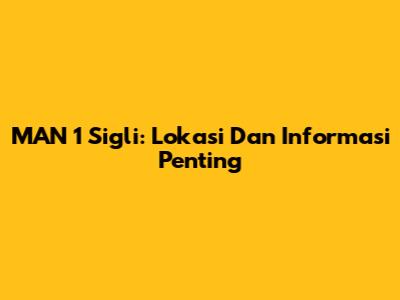 MAN 1 Sigli: Lokasi Dan Informasi Penting