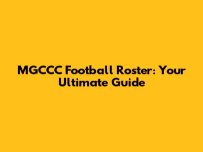 MGCCC Football Roster: Your Ultimate Guide