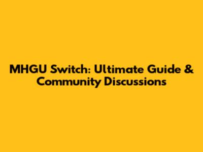 MHGU Switch: Ultimate Guide & Community Discussions