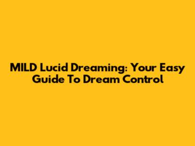 MILD Lucid Dreaming: Your Easy Guide To Dream Control