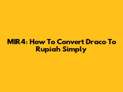 MIR4: How To Convert Draco To Rupiah Simply