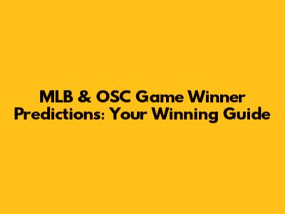 MLB & OSC Game Winner Predictions: Your Winning Guide