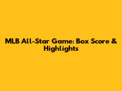 MLB All-Star Game: Box Score & Highlights