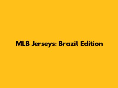 MLB Jerseys: Brazil Edition