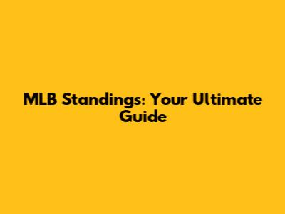 MLB Standings: Your Ultimate Guide