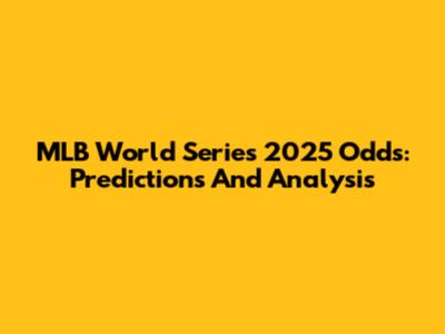 MLB World Series 2025 Odds: Predictions And Analysis