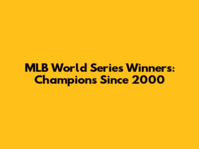 MLB World Series Winners: Champions Since 2000