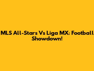 MLS All-Stars Vs Liga MX: Football Showdown!