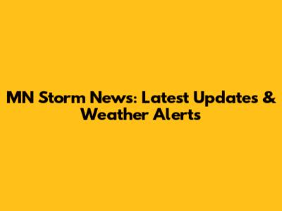 MN Storm News: Latest Updates & Weather Alerts