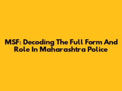 MSF: Decoding The Full Form And Role In Maharashtra Police