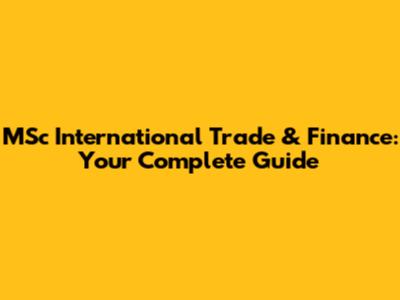 MSc International Trade & Finance: Your Complete Guide