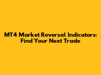 MT4 Market Reversal Indicators: Find Your Next Trade